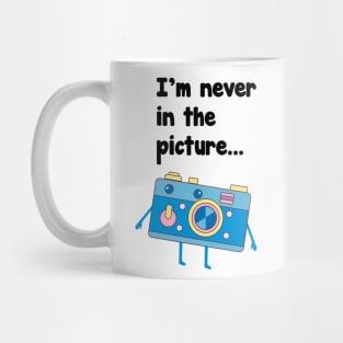 I'M Never in the picture t-shirt Mug